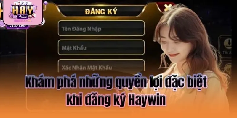Quy trình tạo tài khoản Haywin đơn giản và nhanh chóng